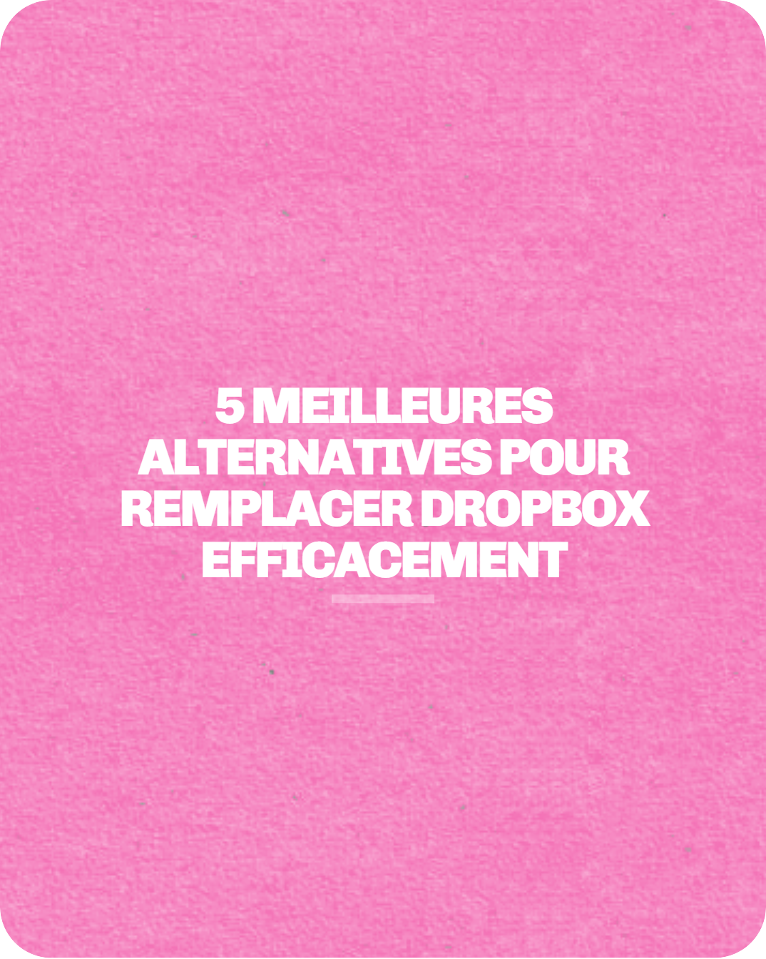 Alternative à Dropbox : 5 meilleures alternatives pour remplacer Dropbox efficacement