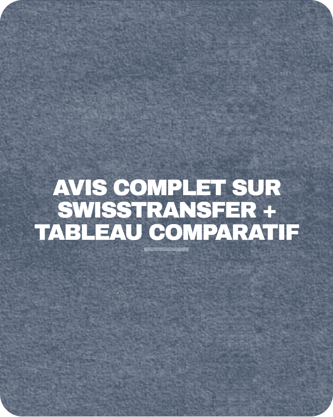 Avis complet sur SwissTransfer (+ tableau comparatif)