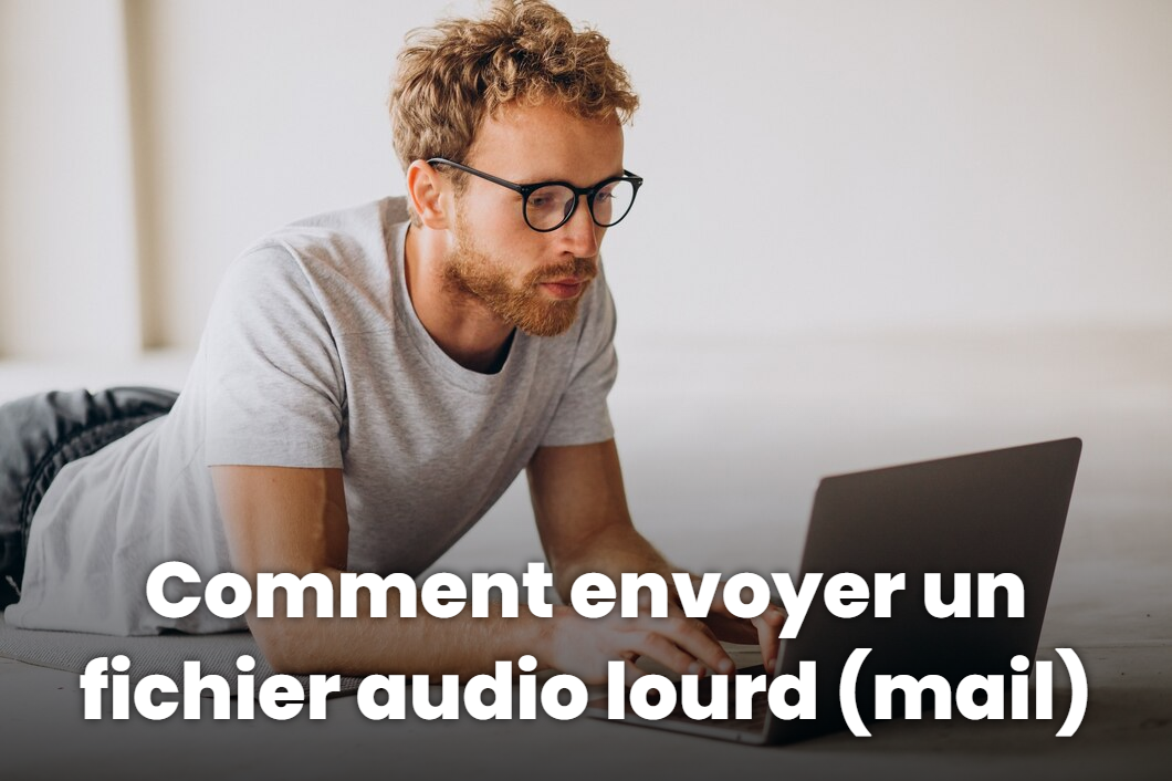 comment envoyer un fichier audio lourd par mail
