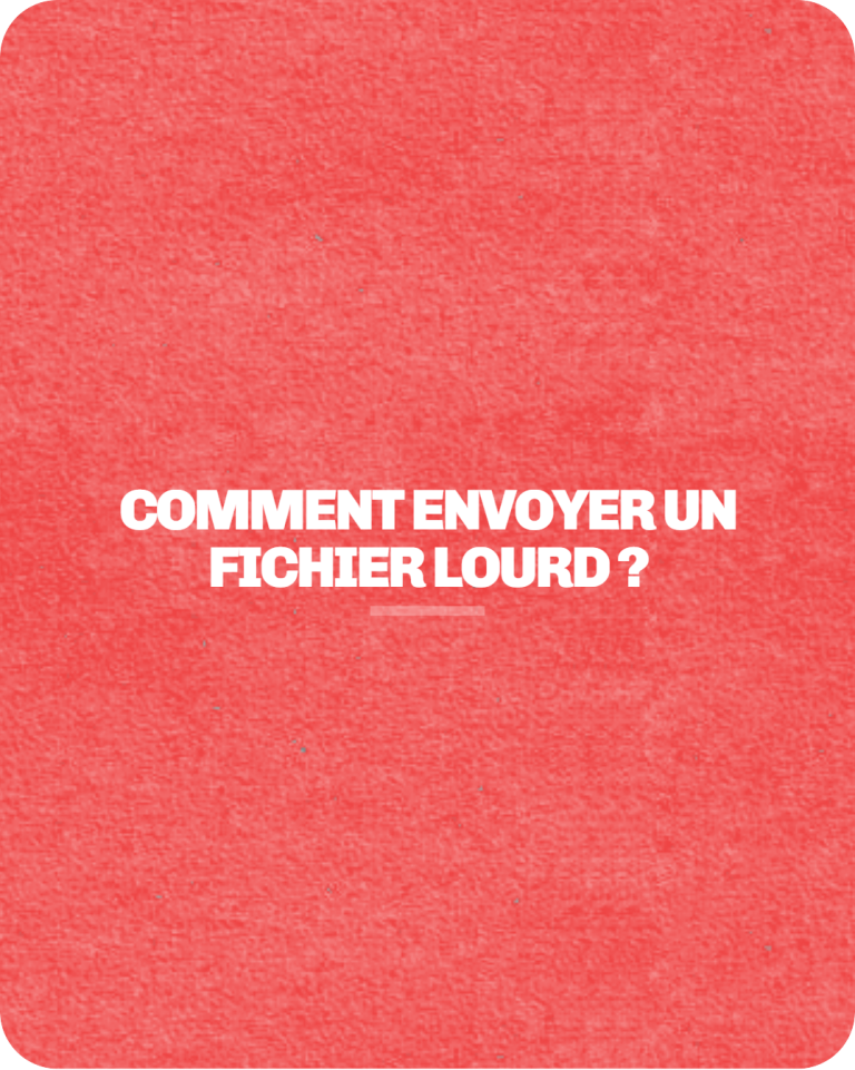 Comment envoyer un fichier lourd ?