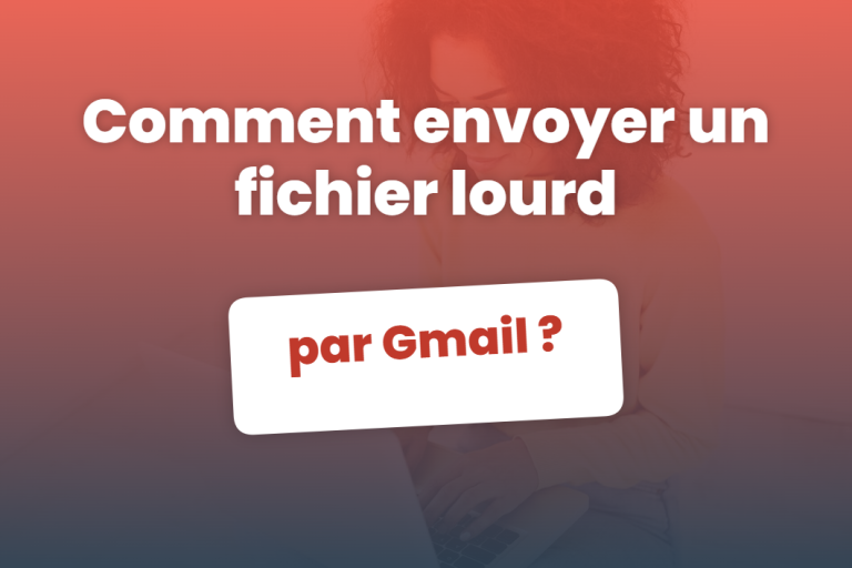 Comment envoyer un fichier lourd par Gmail ?