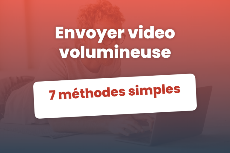 envoyer video volumineuse : 7 méthodes simples