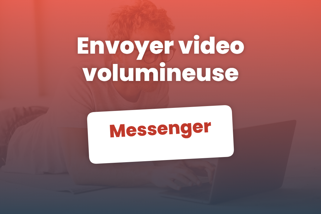 envoyer video volumineuse messenger