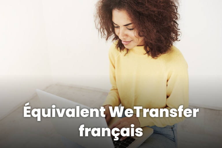 Équivalent WeTransfer français : quelles sont les vraies alternatives aujourd’hui ?