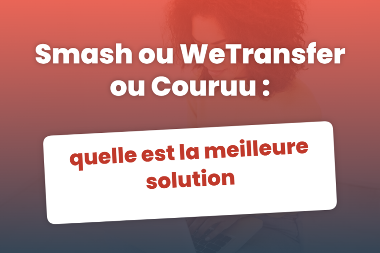 Smash ou WeTransfer ou Couruu : quelle est la meilleure solution