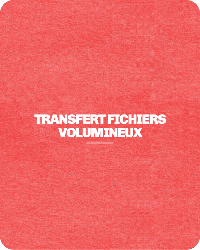 Transfert fichiers volumineux