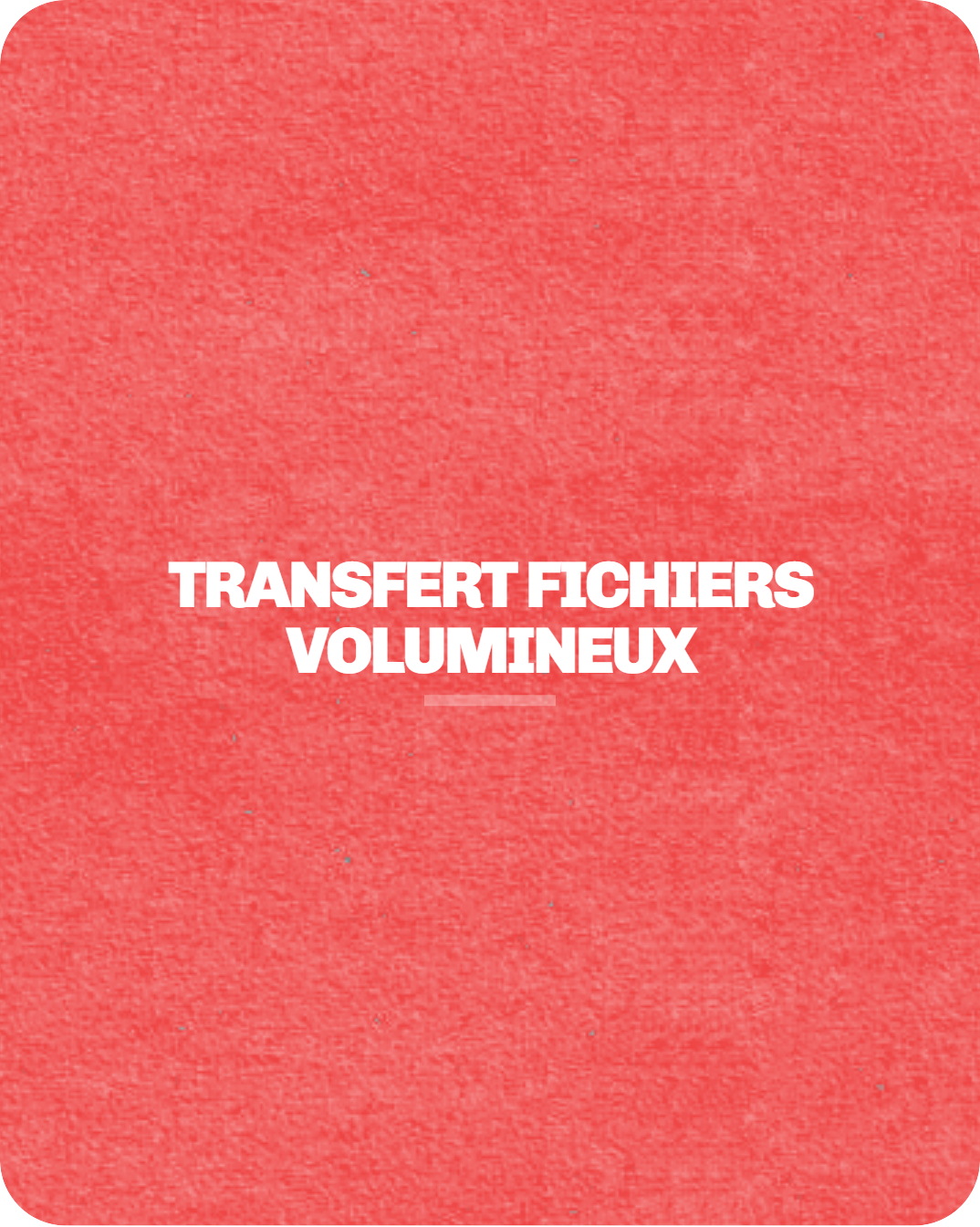 Transfert fichiers volumineux