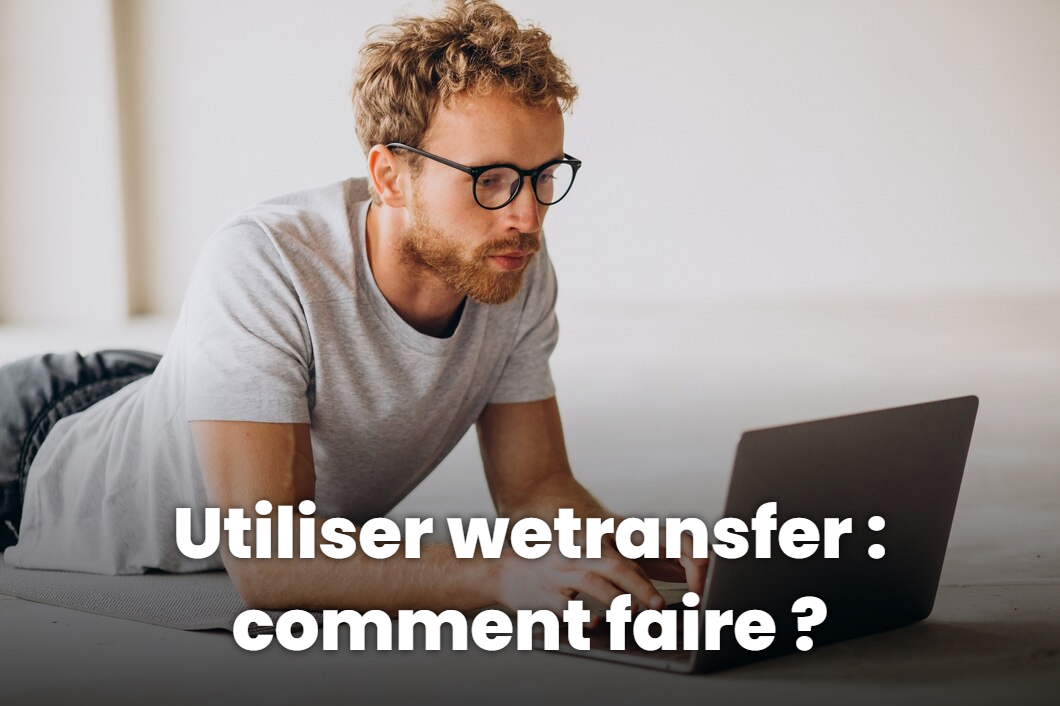 Utiliser wetransfer : comment faire ?
