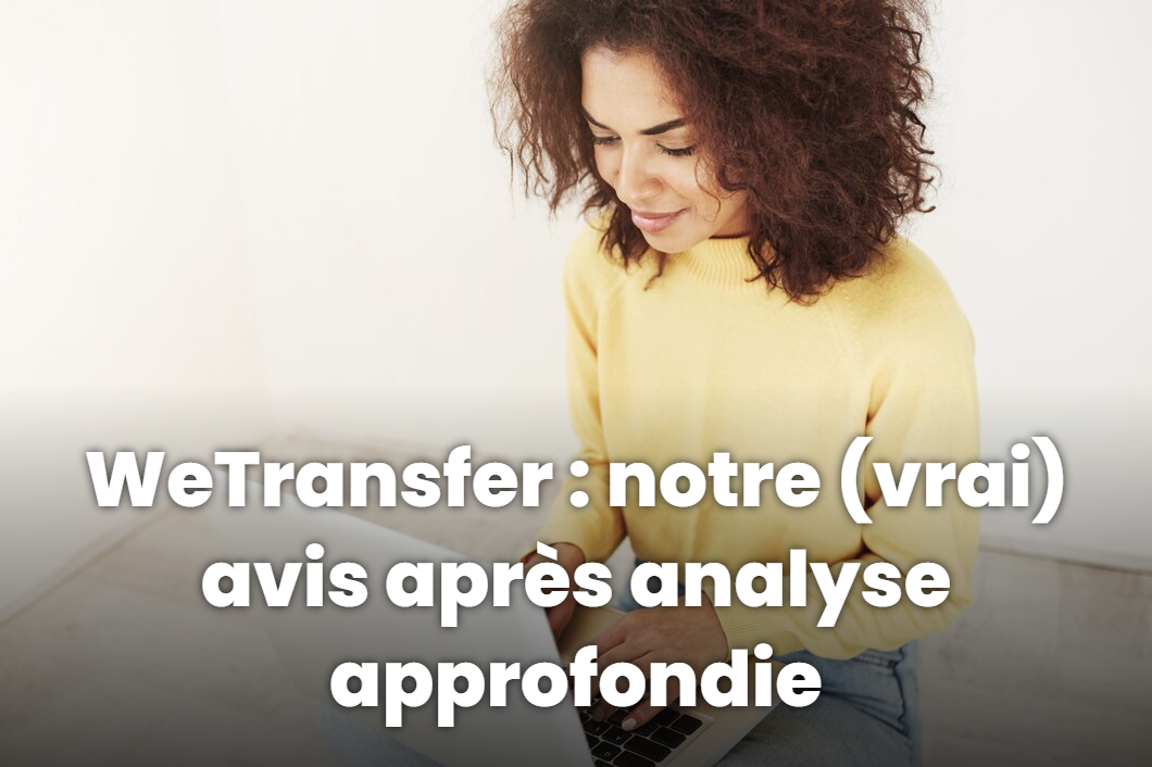 WeTransfer : notre (vrai) avis après analyse approfondie
